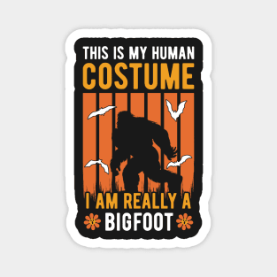 This Is My Human Costume I'm Really A Bigfoot Magnet