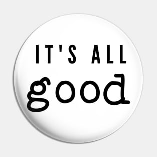 It's All Good Pin