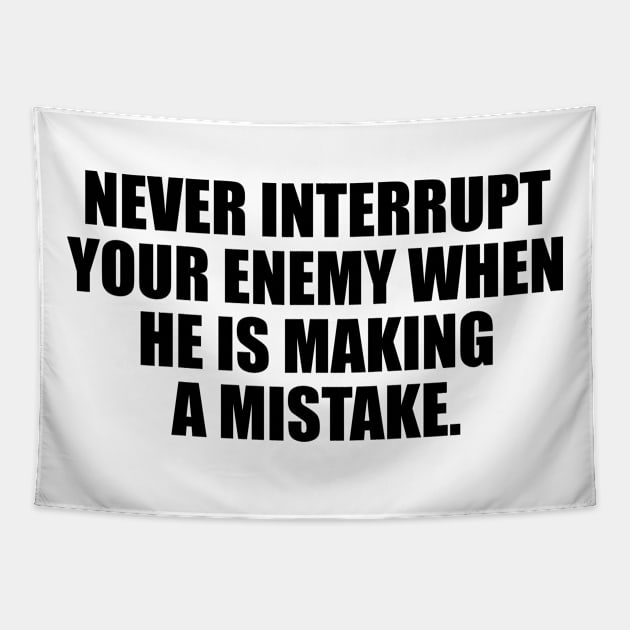 Never interrupt your enemy when he is making a mistake Tapestry by D1FF3R3NT