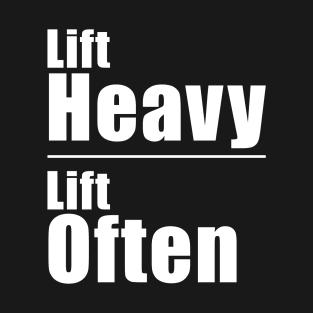 Lift Heavy Lift Often T-Shirt