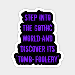 Step into the Gothic world and discover its 'tomb-foolery' and 'ghoul-d humor Magnet