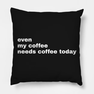 My coffee needs coffee Pillow