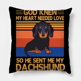 God Knew My Heart Needed Love So He Sent Me My Dachshund Happy Dog Mother Father Summer Day Vintage Pillow