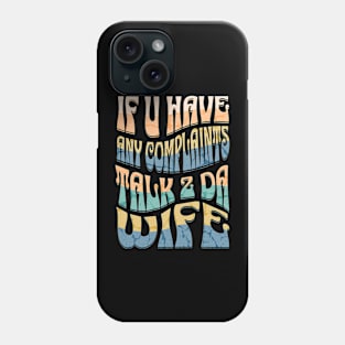 Funny Van Life If U Have Any Complaints Talk 2 Da Wife Phone Case