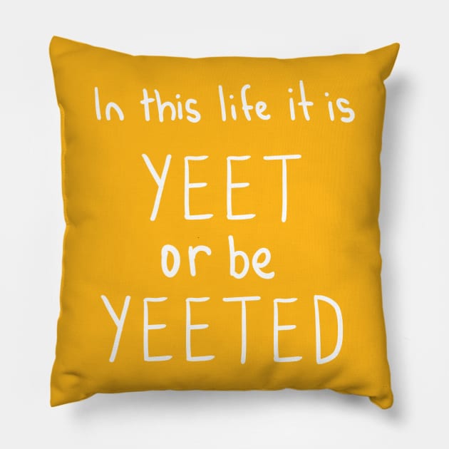 Yeet Or Be Yeeted Pillow by DamageTwig