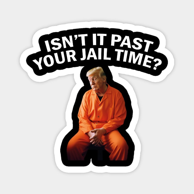 Isn’t It Past Your Jail Time Magnet by l designs