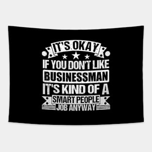 Businessman lover It's Okay If You Don't Like Businessman It's Kind Of A Smart People job Anyway Tapestry