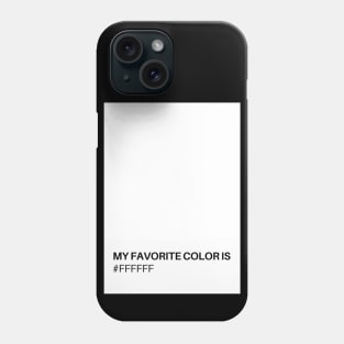 My Favorite Color is #FFFFFF Phone Case