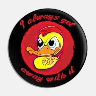 Duck (I can get away with anything) Pin