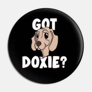 GOT DOXIE? Doggone Funny Dachshund Lover Pin