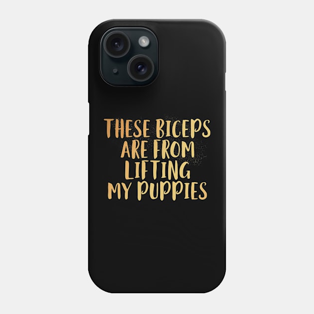 These Biceps Are From Lifting My Puppies Phone Case by EdifyEra