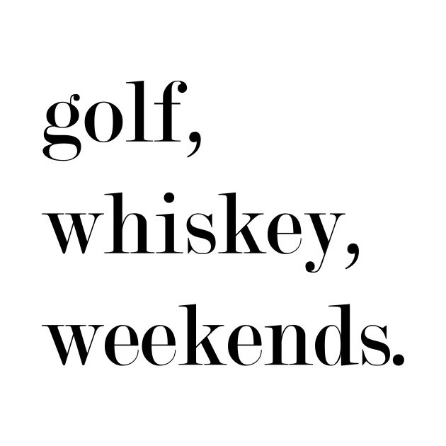 Golf, Whiskey, Weekends. by Woozy Swag