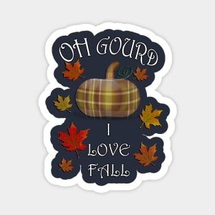 Fall Quote OH GOURD I LOVE FALL Flannel Graphic on Pumpkin Colorful Leaf Designed Gifts Magnet