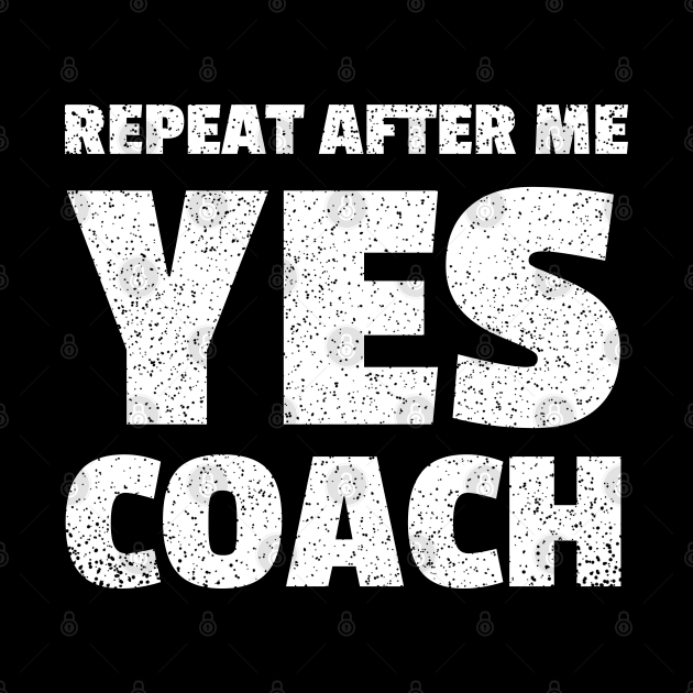 repeat after me yes coach by mdr design