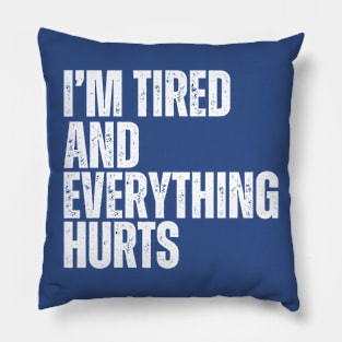 I'm Tired And Everything Hurts - old school vintage Pillow