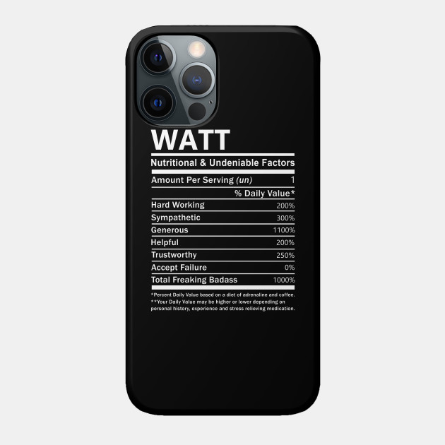 Watt Name T Shirt - Watt Nutritional and Undeniable Name Factors Gift Item Tee - Watt - Phone Case