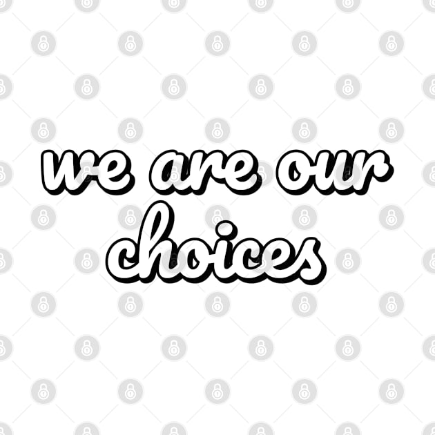 We are our choices by InspireMe