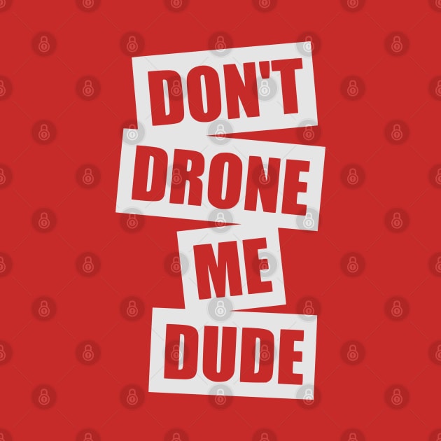 Don't Drone Me, Dude (Small logo) by TCP