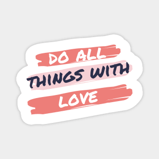 Do All Things In Love Magnet