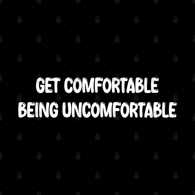 Get Comfortable Being Uncomfortable by mdr design