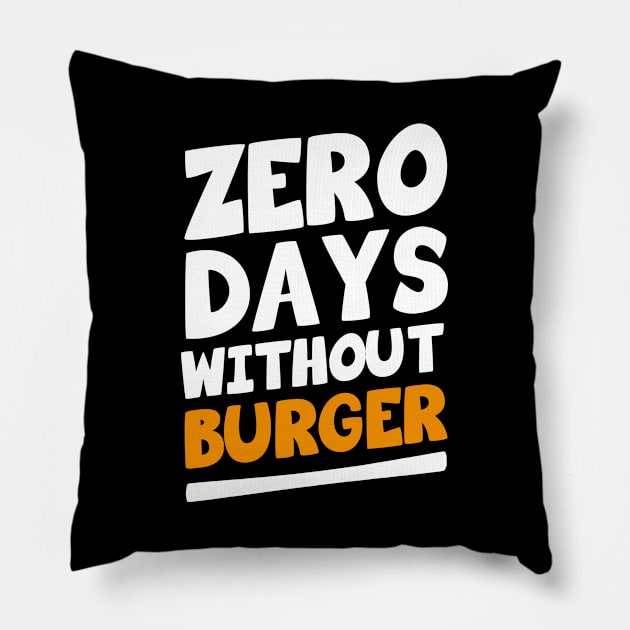 Zero Days Without Burger Pillow by ChapDemo