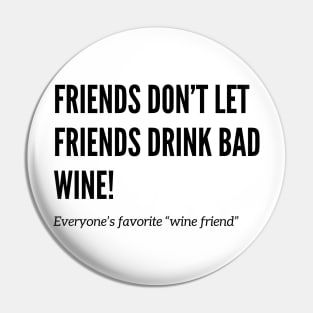 Friends Don’t Let Friends Drink Bad Wine Pin