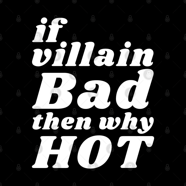 If Villain Bad Then Why Hot ? by Everyday Inspiration