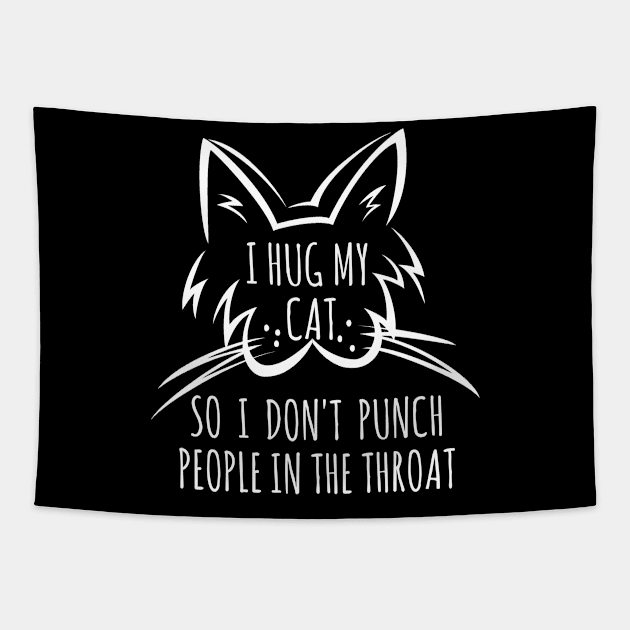 I Hug My Cat So I Don't Punch People In The Throat Tapestry by Malame