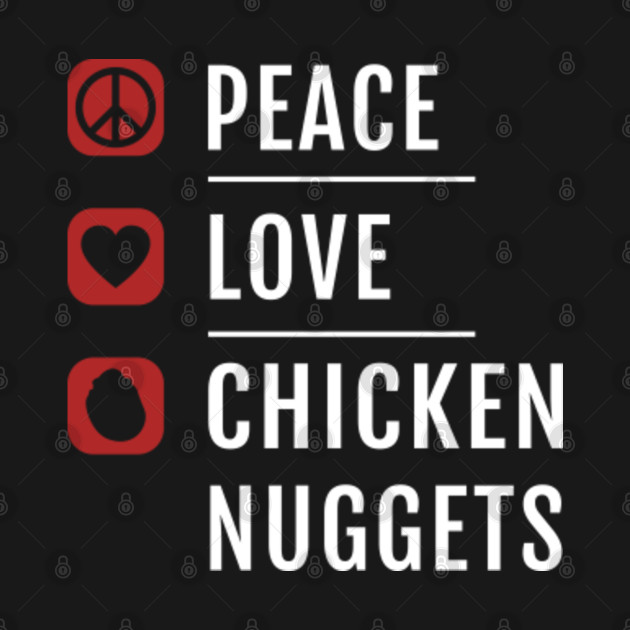 Discover Peace, Love And Chicken Nuggets - Chicken Nuggets - T-Shirt