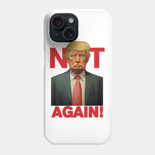 Trump - Not Again Tee Phone Case by LoffDesign