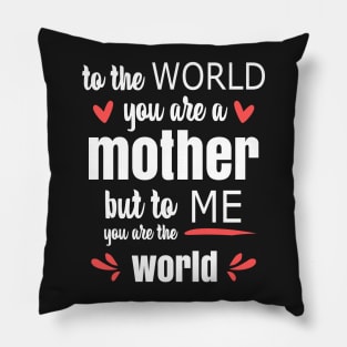 Mom You Are The World To Me - gift for mom Pillow