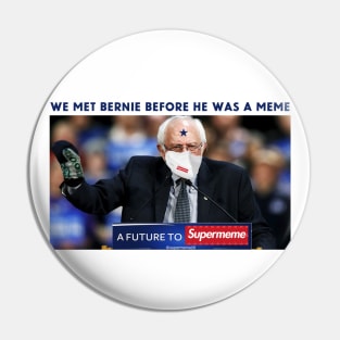 WE MET BERNIE BEFORE HE WAS A MEME Pin