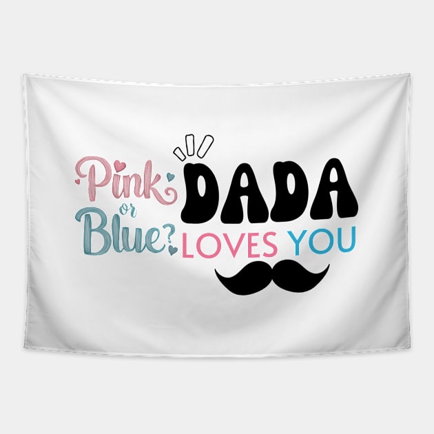 Cute Pink Or Blue Dada Loves You Baby Gender Reveal Baby Shower Father's Day Tapestry by Motistry