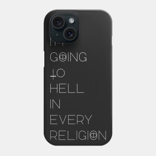 I'm Going to Hell in every religion. Phone Case