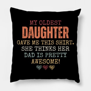 My Oldest Daughter Gave Me This Shirt She Thinks Her Dad Is Pretty Awesome Pillow