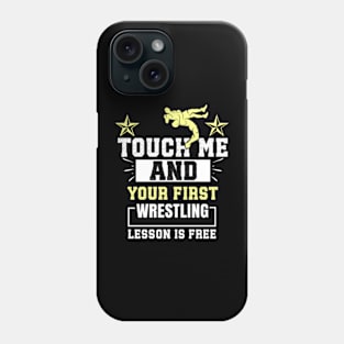 Touch Me And Your First Wrestling Lesson Is Free - Wrestler Phone Case