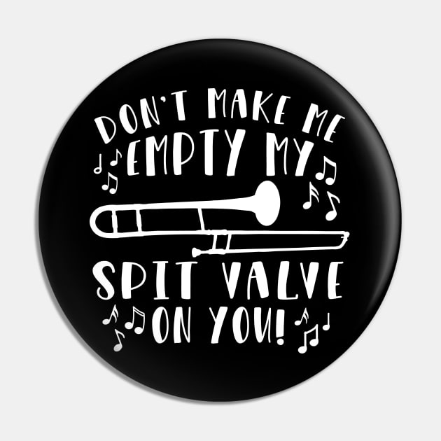 Don't Make Me Empty My Spit Valve On You Trombone Pin by GlimmerDesigns