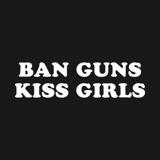 BAN GUNS KISS GIRLS T-Shirt