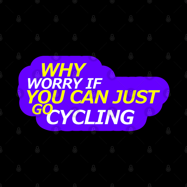 Why worry cycling Design by etees0609