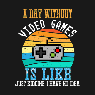 A Day Without Video Games Is Like, Funny Gamer Gifts, Gaming T-Shirt