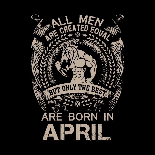 All Men Are Created Equal But Only The Best Are Born In April Birthday by Hsieh Claretta Art