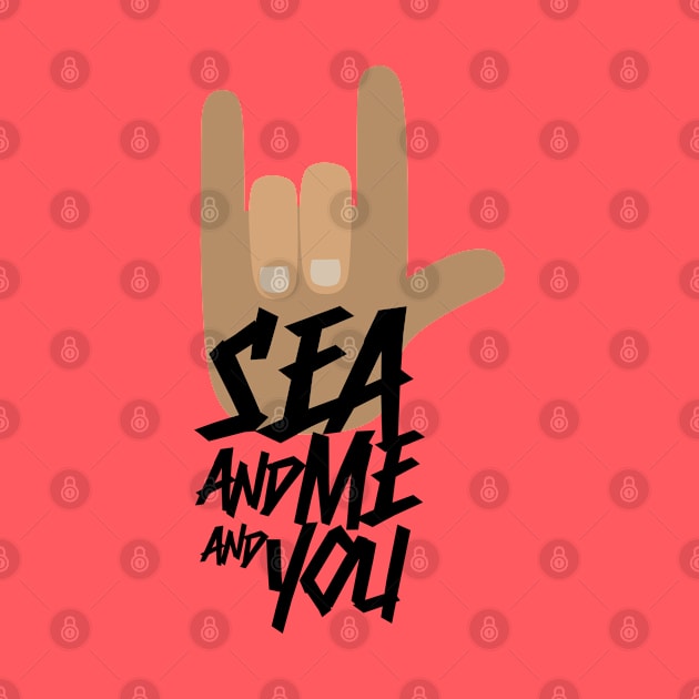 SEA AND ME AND YOU by EdsTshirts