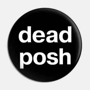 "dead posh" in plain white letters - when you lift your little finger while drinking tea Pin