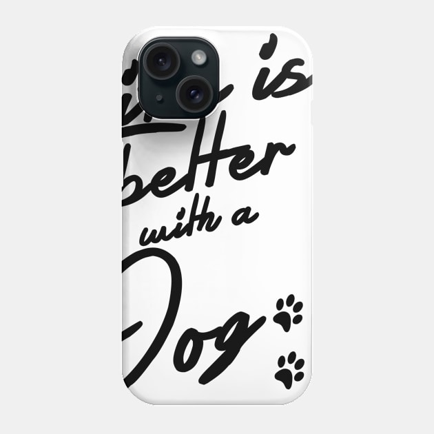 Life Is Better With A Dog Doglover Phone Case by PlimPlom