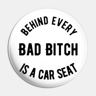 Behind Every Bad Bitch is a Car seat Pin