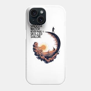 Smooth Water Never Made A Skilled Sailor. Phone Case