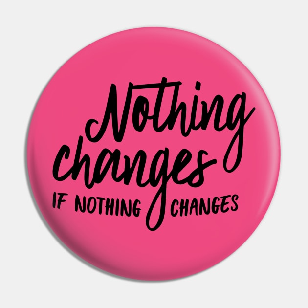 Nothing changes Pin by oddmatter