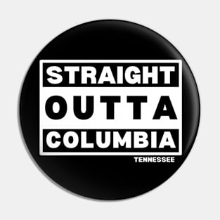 Straight Outta Columbia TN Pin