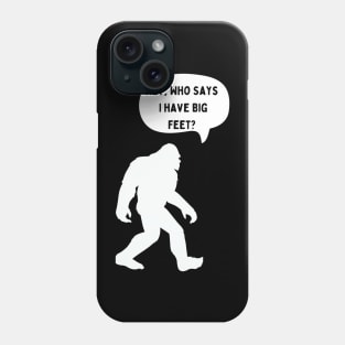 Bigfoot speaks about his big feet Phone Case