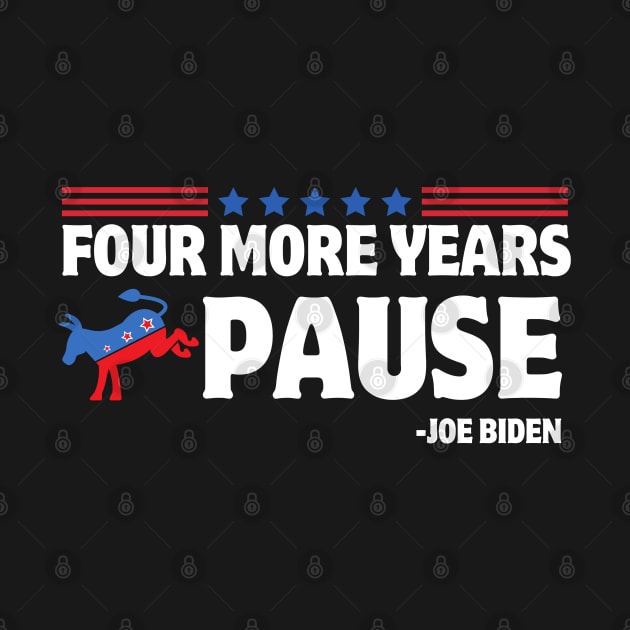 Four More Years Pause Joe Biden Funny Biden Saying Donkey 2024 by zofry's life